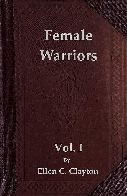 Female Warriors, Vol. 1 (of 2) / Memorials of Female Valour and Heroism, from the Mythological Ages to the Present Era. cover