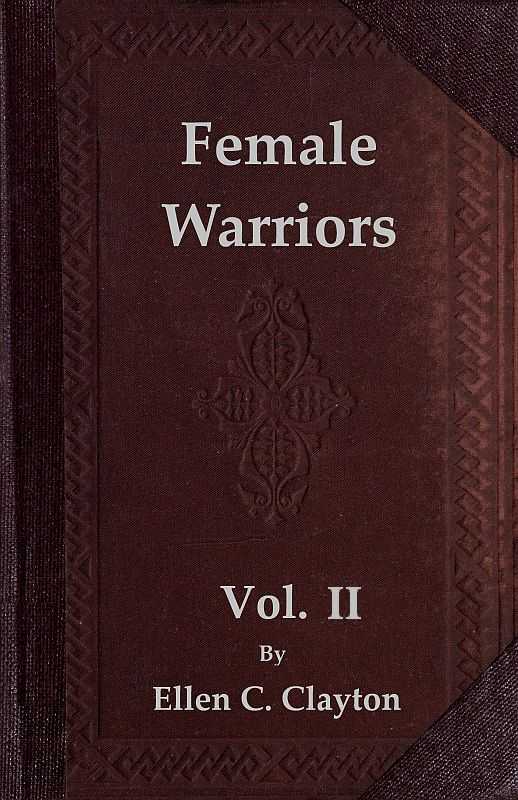 Female Warriors, Vol. 2 (of 2) / Memorials of Female Valour and Heroism, from the Mythological Ages to the Present Era. cover