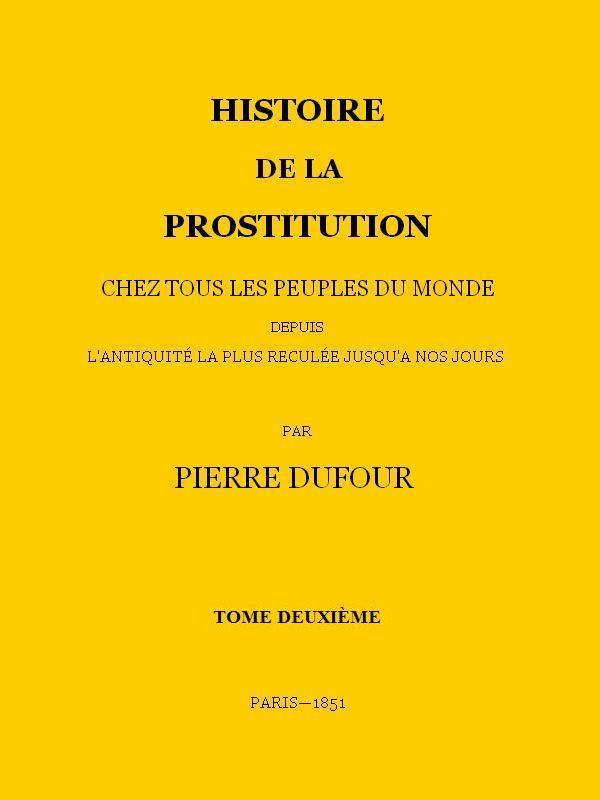 Histoire de la prostitution chez tous les peuples du monde depuis l'antiquité la plus reculée jusqu'à nos jours, tome 2/6 cover
