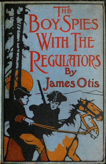 The Boy Spies with the Regulators / The Story of How the Boys Assisted the Carolina Patriots to Drive the British from That State cover