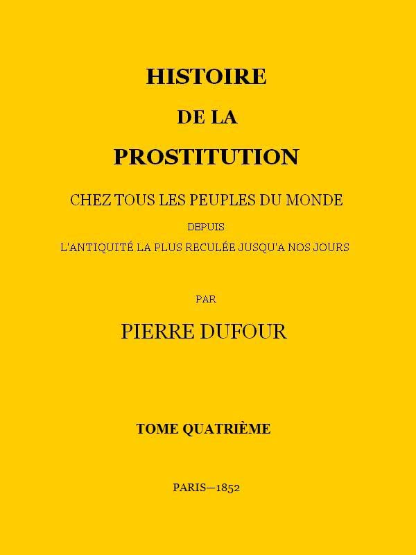 Histoire de la prostitution chez tous les peuples du monde depuis l'antiquité la plus reculée jusqu'à nos jours, tome 4/6 cover