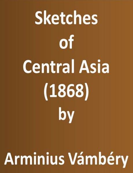 Sketches of Central Asia (1868) / Additional chapters on my travels, adventures, and on the ethnology of Central Asia cover