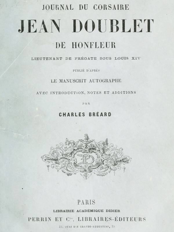 Journal du corsaire Jean Doublet de Honfleur, lieutenant de frégate sous Louis XIV / Publié d'après le manuscrit autographe avec introduction, notes et additions cover