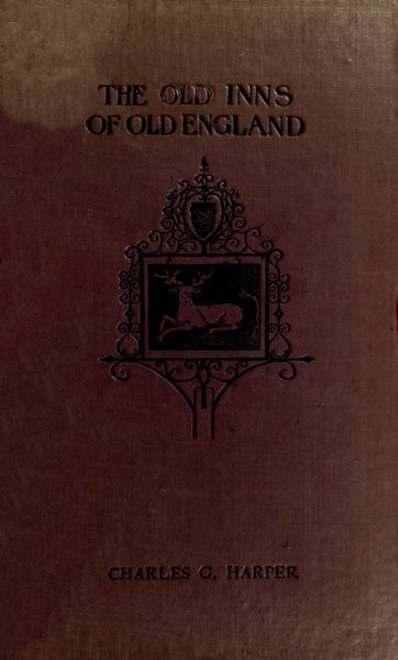 The Old Inns of Old England, Volume 1 (of 2) / A Picturesque Account of the Ancient and Storied Hostelries of Our Own Country cover