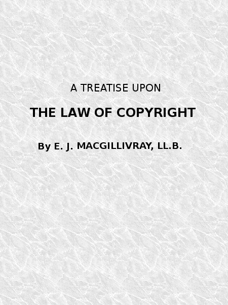 A Treatise Upon the Law of Copyright in the United Kingdom and the Dominions of the Crown, / and in the United States of America Containing a Full Appendix of All Acts of Parliament International Conventions, Orders in Council, Treasury Minute and Acts of Congress Now in Force. cover