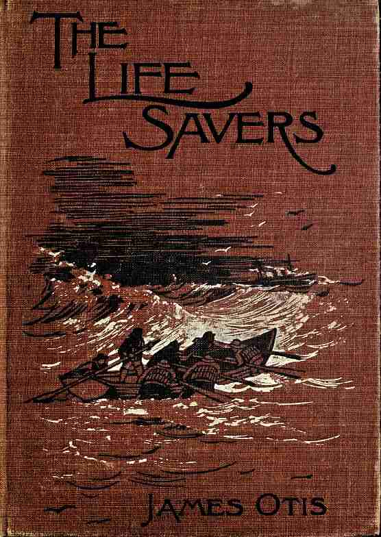 The Life Savers: A story of the United States life-saving service cover