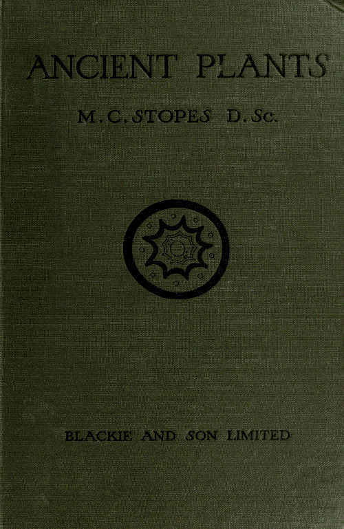 Ancient Plants / Being a Simple Account of the past Vegetation of the Earth and of the Recent Important Discoveries Made in This Realm of Nature cover