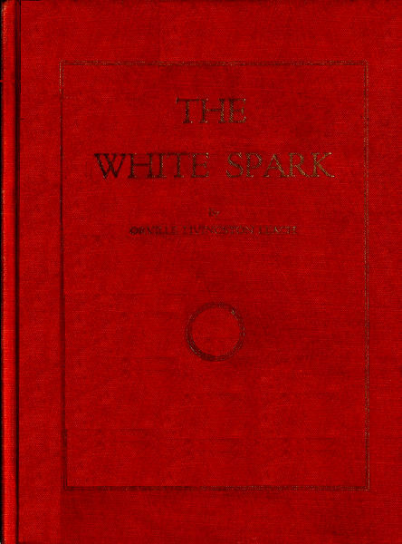 The White Spark / A New Book, Giving Out a New Philosophy and the Mysteries of the Universe. The Handbook of the Millennium and the New Dispensation cover