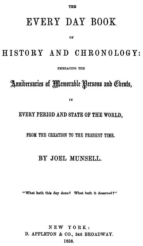 The Every Day Book of History and Chronology / Embracing the Anniversaries of Memorable Persons and Events in Every Period and State of the World, from the Creation to the Present Time cover