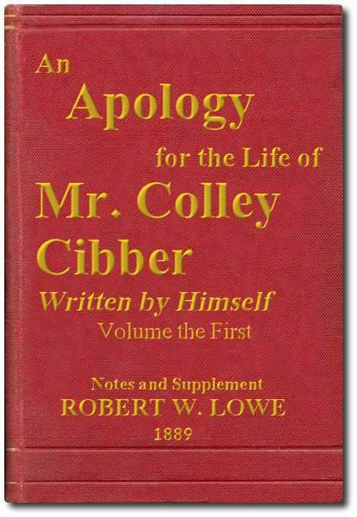 An Apology for the Life of Mr. Colley Cibber, Volume 1 (of 2) / Written by Himself. A New Edition with Notes and Supplement cover