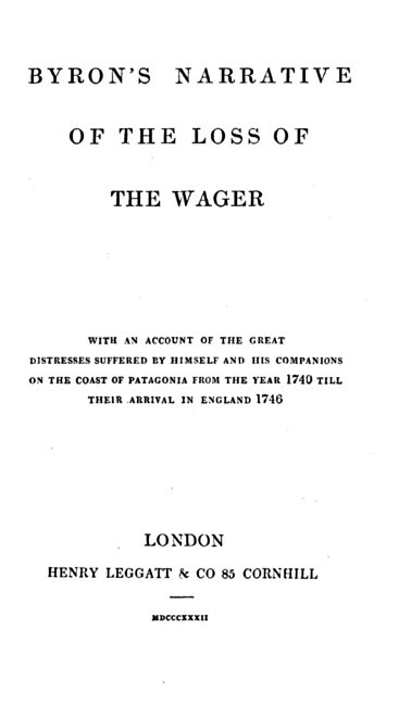 Byron's Narrative of the Loss of the Wager / With an account of the great distresses suffered by himself and his companions on the coast of Patagonia from the year 1740 till their arrival in England 1746 cover