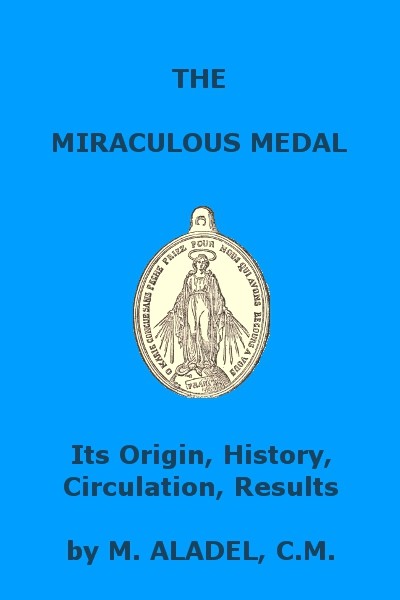 The Miraculous Medal: Its Origin, History, Circulation, Results cover
