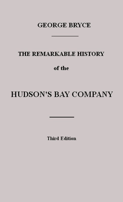 The Remarkable History of the Hudson's Bay Company / Including that of the French Traders of North-Western Canada and of the North-West, XY, and Astor Fur Companies cover
