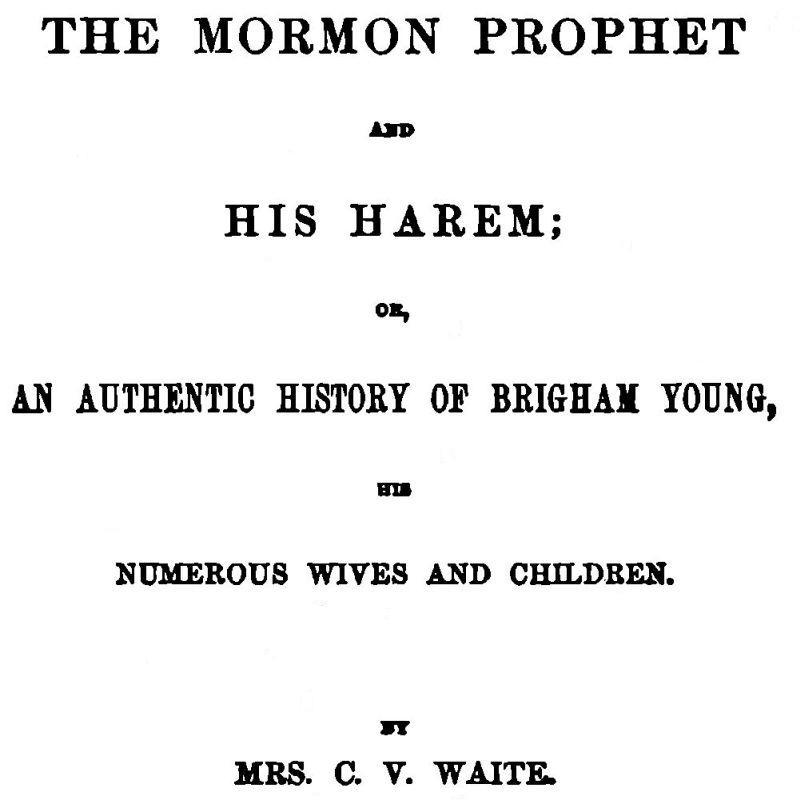 The Mormon Prophet and His Harem / Or, An Authentic History of Brigham Young, His Numerous Wives and Children cover