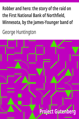 Robber and hero: the story of the raid on the First National Bank of Northfield, Minnesota, by the James-Younger band of robbers, in 1876. cover