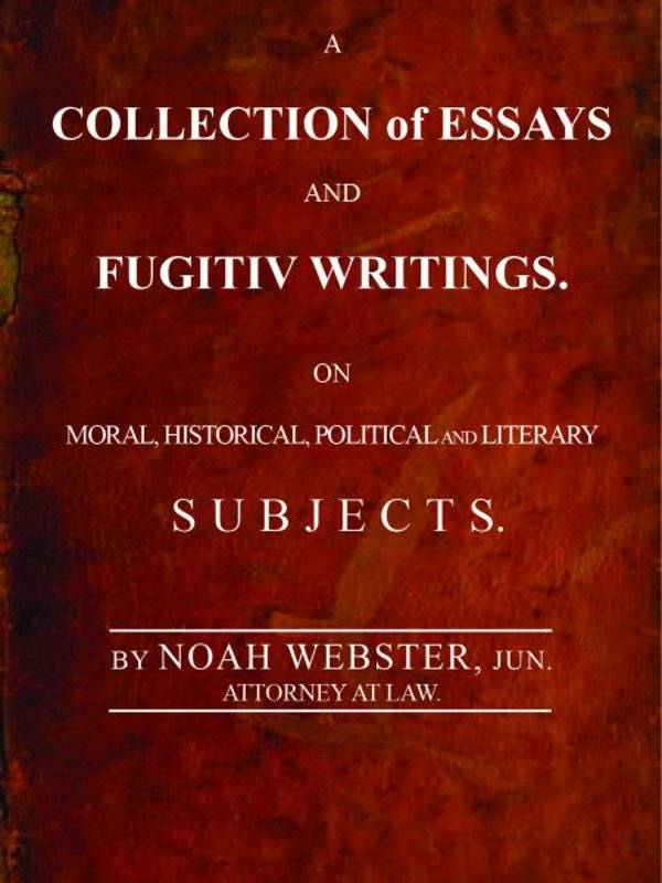 A Collection of Essays and Fugitiv Writings / On Moral, Historical, Political, and Literary Subjects cover