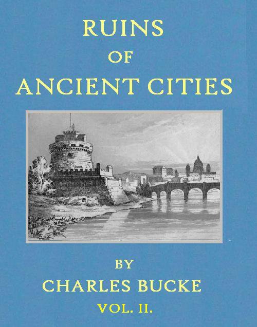Ruins of Ancient Cities (Vol. 2 of 2) / With General and Particular Accounts of Their Rise, Fall, and Present Condition cover