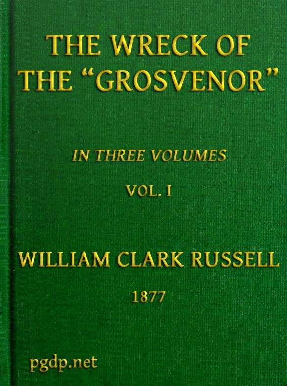 The Wreck of the Grosvenor, Volume 1 of 3 / An account of the mutiny of the crew and the loss of the ship when trying to make the Bermudas cover