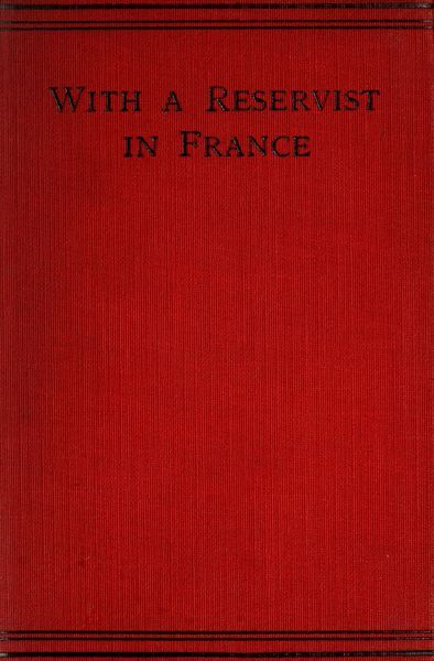 With a Reservist in France / A Personal Account of All the Engagements in Which the 1st Division 1st Corps Took Part, viz.: Mons (Including the Retirement), the Marne, the Aisne, First Battle of Ypres, Neuve Chapelle, Festubert, and Loos cover