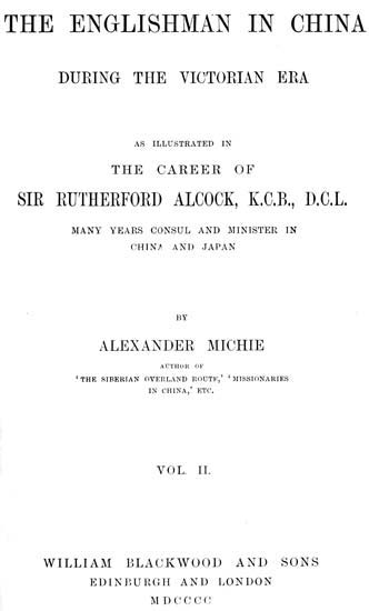 The Englishman in China During the Victorian Era, Vol. 2 (of 2) / As Illustrated in the Career of Sir Rutherford Alcock, K.C.B., D.C.L., Many Years Consul and Minister in China and Japan cover