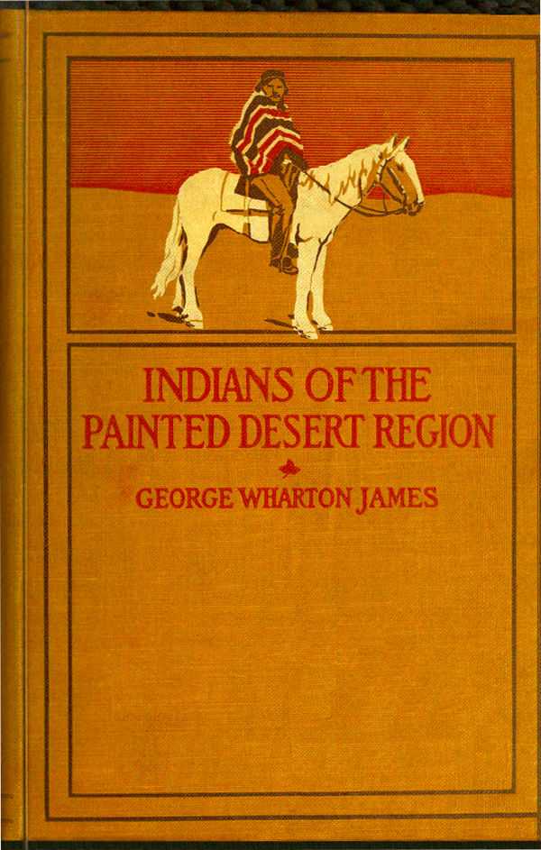 The Indians of the Painted Desert Region: Hopis, Navahoes, Wallapais, Havasupais cover