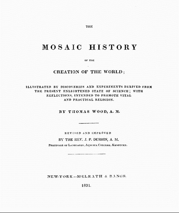 The Mosaic History of the Creation of the World / Illustrated by Discoveries and Experiments Derived from the Present Enlightened State of Science; With Reflections, Intended to Promote Vital and Practical Religion cover