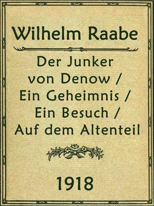 Der Junker von Denow; Ein Geheimnis; Ein Besuch; Auf dem Altenteil: Erzählungen cover