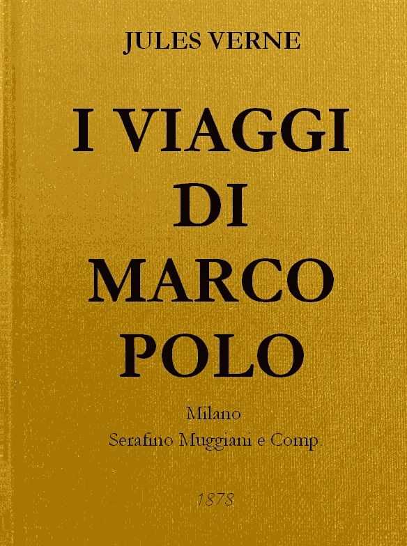 I Viaggi di Marco Polo / Unica versione originale fedelmente riscontrata sul codice magliabeccano e sulle opere di Charton cover