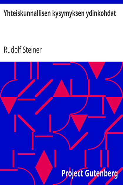 Yhteiskunnallisen kysymyksen ydinkohdat / Nykyisyyden ja tulevaisuuden elämänvaatimuksena cover