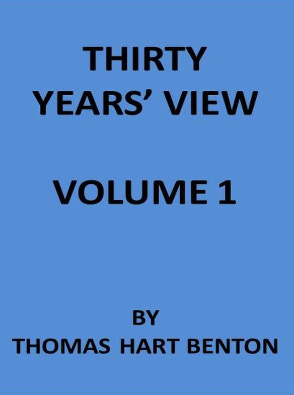 Thirty Years' View (Vol. 1 of 2) / or, A History of the Working of the American Government for Thirty Years, from 1820 to 1850 cover