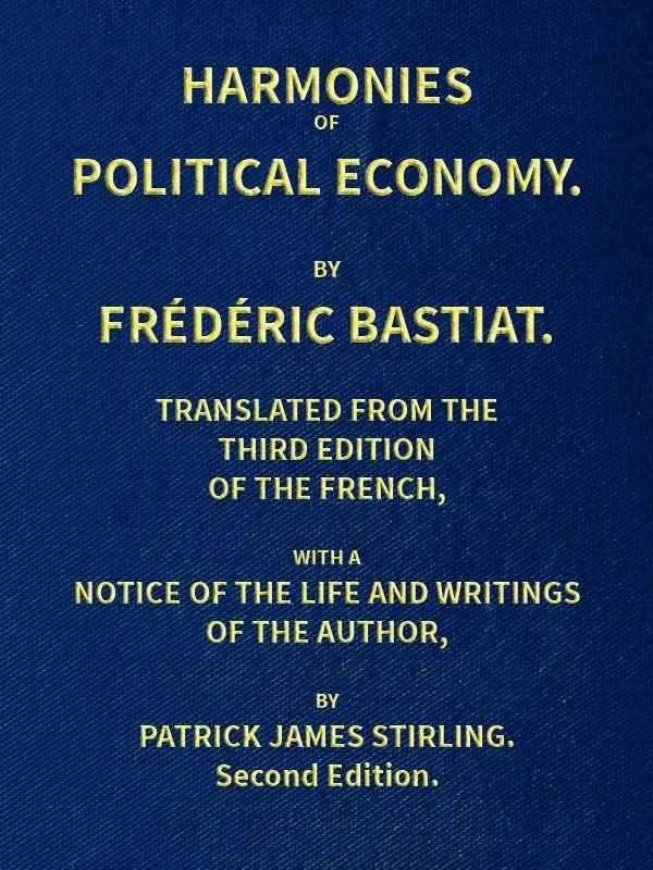 Harmonies of Political Economy / Translated from the Third French Edition, with a Notice of the Life and Writings of the Author cover