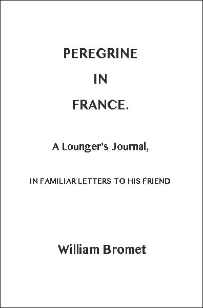 Peregrine in France: A Lounger's Journal, in Familiar Letters to His Friend cover