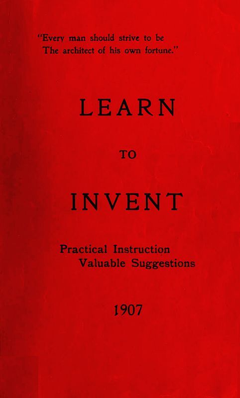 Learn to Invent, First Steps for Beginners Young and Old / Practical Instuction, Valuable Suggestions to Learn to Invent cover