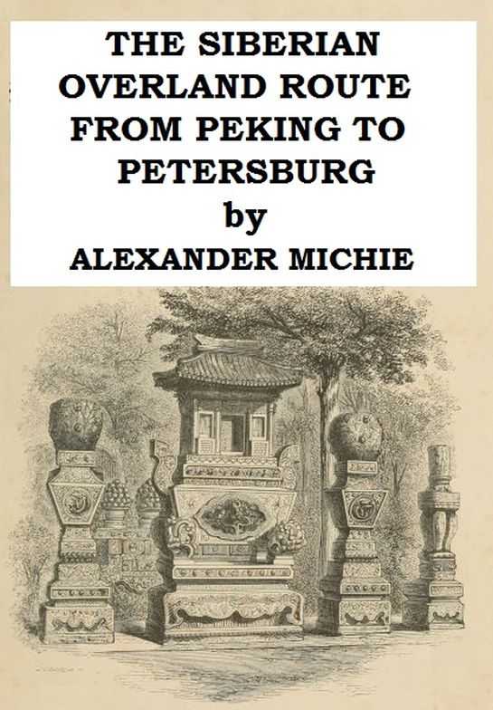 The Siberian Overland Route from Peking to Petersburg, / Through the Deserts and Steppes of Mongolia, Tartary, &c. cover