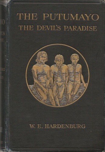 The Putumayo, the Devil's Paradise / Travels in the Peruvian Amazon Region and an Account of the Atrocities Committed upon the Indians Therein cover