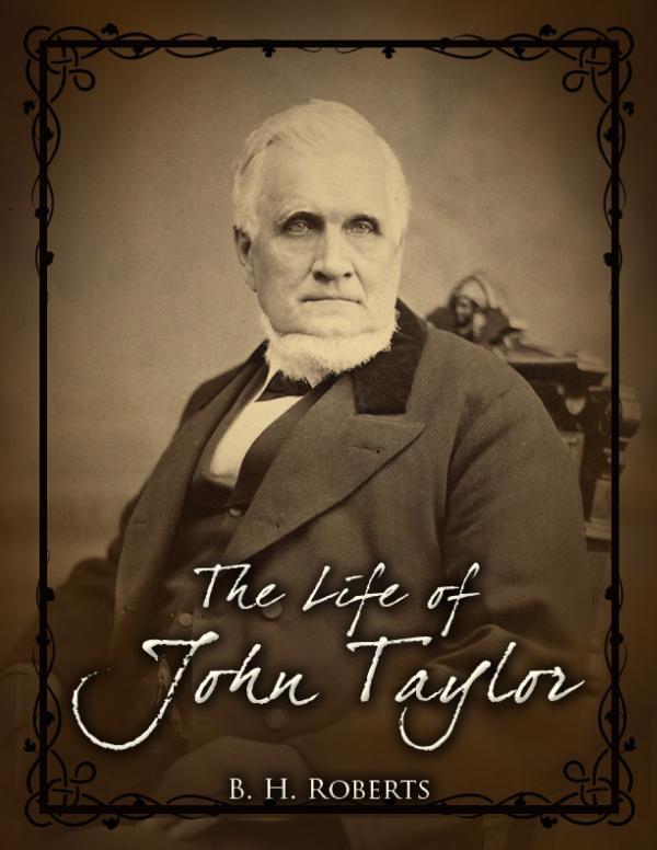 The Life of John Taylor / Third President of the Church of Jesus Christ of Latter-Day Saints cover