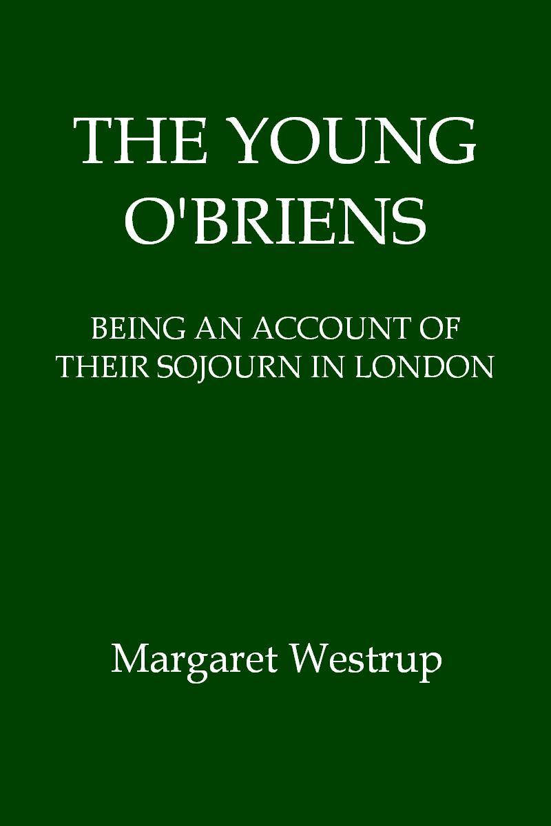 The Young O'Briens: Being an Account of Their Sojourn in London cover