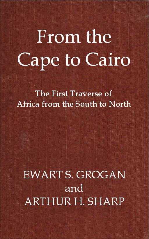 From the Cape to Cairo: The First Traverse of Africa from South to North cover