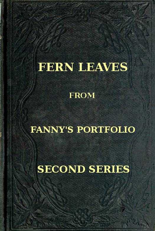 Fern Leaves from Fanny's Port-folio. Second Series cover