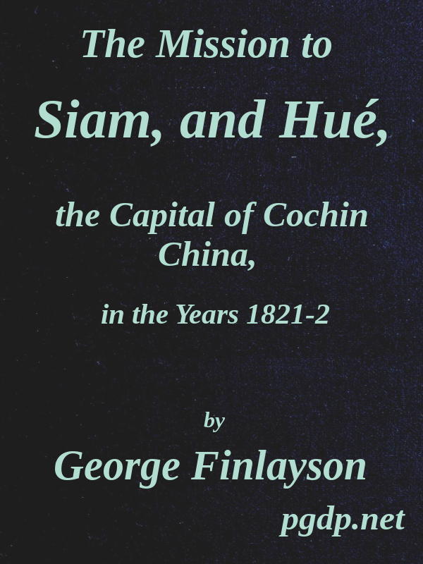 The Mission to Siam, and Hué, the Capital of Cochin China, in the Years 1821-2 cover