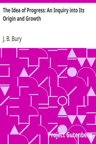The Idea of Progress: An Inquiry into Its Origin and Growth cover