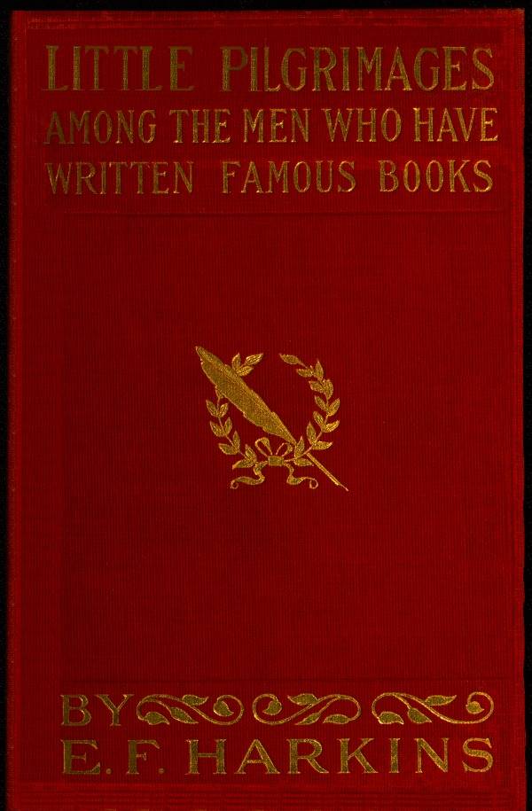 Little Pilgrimages Among the Men Who Have Written Famous Books cover