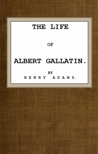 The Life of Albert Gallatin cover