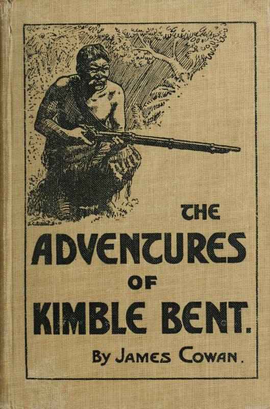 The adventures of Kimble Bent: A story of wild life in the New Zealand bush cover