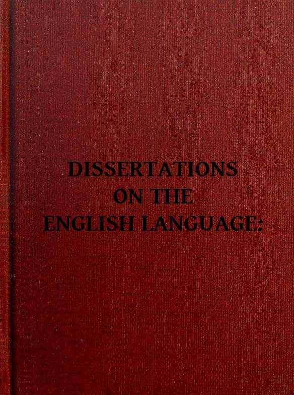 Dissertations on the English Language, with Notes, Historical and Critical; / to Which is Added, by Way of Appendix, an Essay on a Reformed Mode of Spelling, With Dr. Franklin's Arguments on that Subject cover