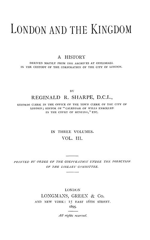 London and the Kingdom - Volume 3 / A History Derived Mainly from the Archives at Guildhall in the Custody of the Corporation of the City of London. cover