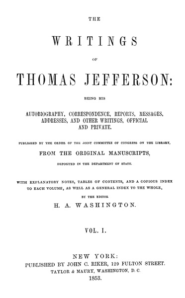The Writings of Thomas Jefferson, Vol. 1 (of 9) / Being His Autobiography, Correspondence, Reports, Messages, Addresses, and Other Writings, Official and Private cover