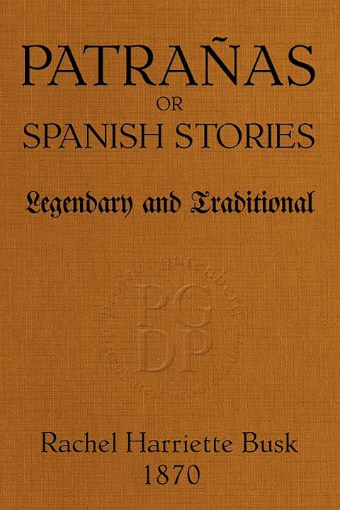 Patrañas; or, Spanish Stories, Legendary and Traditional cover