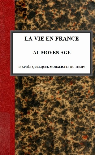 La vie en France au moyen âge d'après quelques moralistes du temps cover