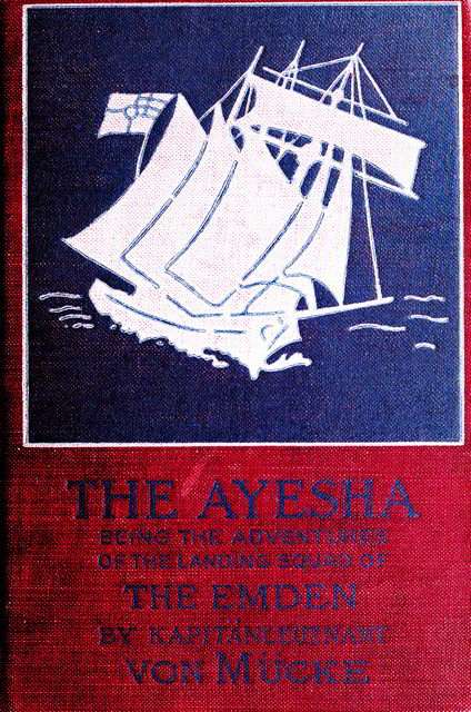 The "Ayesha," being the adventures of the landing squad of the "Emden" cover